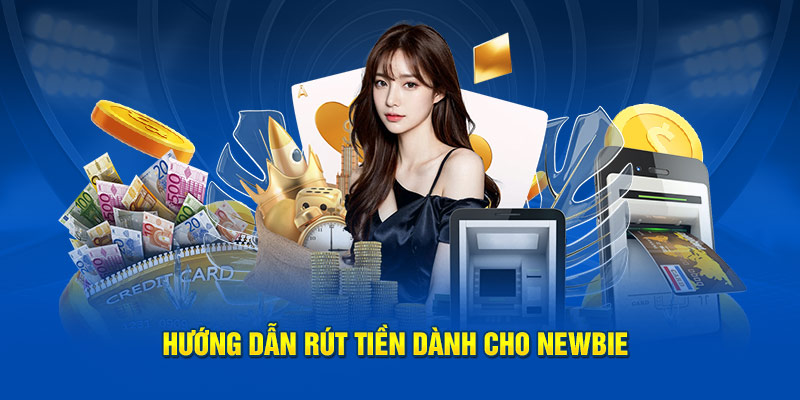 Hướng dẫn rút tiền dành cho newbie